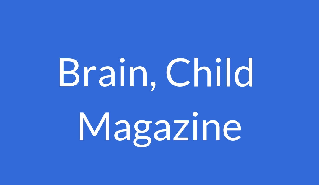 Brain, Child Magazine: I Had a Boy